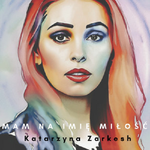 Katarzyna Zarkesh - Mam na imię Miłość